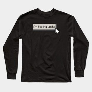 I'm Feeling Lucky Long Sleeve T-Shirt